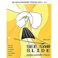 See Saw Slide for Cello: Exercises for shifting, velocity, ear training and vibrato (Metatechnical Exercises)