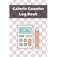 Calorie Counter Log Book: Journal Food Daily Routine Fat And Protein Simple Tool For Track