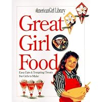 Great Girl Food: Easy Eats & Tempting Treats for Girls to Make Great Girl Food: Easy Eats & Tempting Treats for Girls to Make Paperback