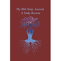 10th Step Journal - A Daily Review: 12 Step Programs of Recovery - A Daily Inventory (Recovery Bundle for People in 12-Step Alcoholism and Drug Addiction Recovery Programs) 10th Step Journal - A Daily Review: 12 Step Programs of Recovery - A Daily Inventory (Recovery Bundle for People in 12-Step Alcoholism and Drug Addiction Recovery Programs) Paperback Hardcover