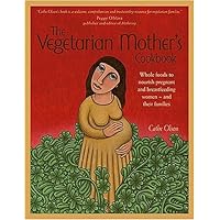 The Vegetarian Mother's Cookbook: Whole Foods To Nourish Pregnant And Breastfeeding Women - And Their Families The Vegetarian Mother's Cookbook: Whole Foods To Nourish Pregnant And Breastfeeding Women - And Their Families Paperback