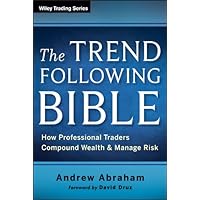 The Trend Following Bible: How Professional Traders Compound Wealth and Manage Risk (Wiley Trading) The Trend Following Bible: How Professional Traders Compound Wealth and Manage Risk (Wiley Trading) Kindle Hardcover