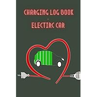 CHARGING LOG BOOK ELECTRIC CAR: e-car driving and charging logbook for recording the charging process of your electric car or other electric vehicles. Format 6‘‘x9‘‘, for more than 1,750 trips
