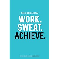 Food and Exercise Journal: Work. Sweat. Achieve.: Daily Food & Fitness Diary (90 Days Edition) Food and Exercise Journal: Work. Sweat. Achieve.: Daily Food & Fitness Diary (90 Days Edition) Paperback