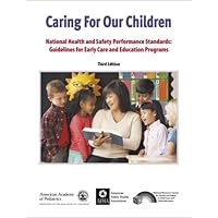 Caring for Our Children: National Health and Safety Performance Standards: Guidelines for Early Care and Early Education Programs Caring for Our Children: National Health and Safety Performance Standards: Guidelines for Early Care and Early Education Programs Paperback