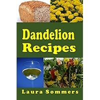 Dandelion Recipes: A Cookbook Using Foraged Wild Dandelions (Leafy Green Vegetables) Dandelion Recipes: A Cookbook Using Foraged Wild Dandelions (Leafy Green Vegetables) Paperback Kindle Hardcover