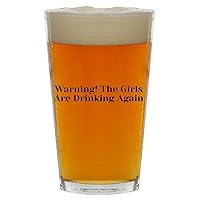 Warning! The Girls Are Drinking Again - Beer 16oz Pint Glass Cup