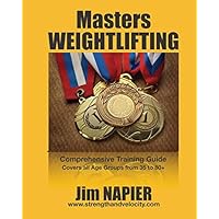 Masters Weightlifting: Comprehensive Training Guide: M35 plus to W35 plus Masters Weightlifting: Comprehensive Training Guide: M35 plus to W35 plus Paperback Kindle