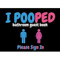 I pooped bathroom guest book please sign in: Funny Humorous House Warming for New Home, Funny guest book for men women and family, 120 page bathroom guests journal
