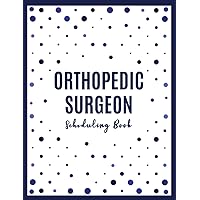 Orthopedic Surgeon Scheduling Book: 52 Weeks Daily Calendar with 15-Minute Time Slots to Schedule Client Reservations: Address Pages to Write Customer Contact Information and Availed Services