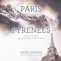 Paris to the Pyrenees Lib/E: A Skeptic Pilgrim Walks the Way of Saint James Paris to the Pyrenees Lib/E: A Skeptic Pilgrim Walks the Way of Saint James Audio CD