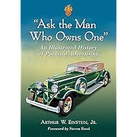 “Ask the Man Who Owns One”: An Illustrated History of Packard Advertising “Ask the Man Who Owns One”: An Illustrated History of Packard Advertising Kindle Paperback Hardcover