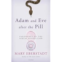 Adam and Eve After the Pill: Paradoxes of the Sexual Revolution Adam and Eve After the Pill: Paradoxes of the Sexual Revolution Paperback Kindle Hardcover