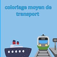 coloriage moyen de transport (French Edition)