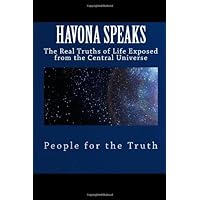 Havona Speaks: The Real Truths of Life Exposed from the Central Universe