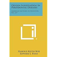 Oxygen Insufflation in Periodontal Diseases: American Lectures in Dentistry, No. 237 Oxygen Insufflation in Periodontal Diseases: American Lectures in Dentistry, No. 237 Paperback