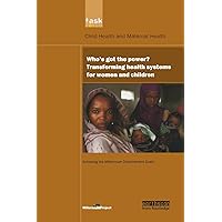 UN Millennium Development Library: Who's Got the Power: Transforming Health Systems for Women and Children UN Millennium Development Library: Who's Got the Power: Transforming Health Systems for Women and Children Hardcover Kindle Paperback