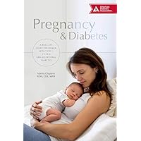 Pregnancy & Diabetes: A Real-Life Guide for Women with Type 1, Type 2, and Gestational Diabetes