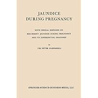Jaundice During Pregnancy: With Special Emphasis on Recurrent Jaundice During Pregnancy and Its Differential Diagnosis Jaundice During Pregnancy: With Special Emphasis on Recurrent Jaundice During Pregnancy and Its Differential Diagnosis Paperback