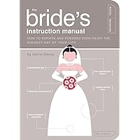 The Bride's Instruction Manual: How to Survive and Possibly Even Enjoy the Biggest Day of Your Life (Owner's and Instruction Manual)