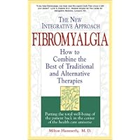 Fibromyalgia The New Integrative Approach: How to Combine the Best of Traditional and Alternative Therapies (INTEGRATIVE HEALTH SERIES) Fibromyalgia The New Integrative Approach: How to Combine the Best of Traditional and Alternative Therapies (INTEGRATIVE HEALTH SERIES) Paperback