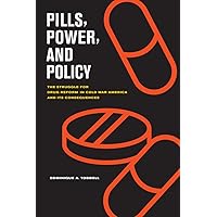 Pills, Power, and Policy: The Struggle for Drug Reform in Cold War America and Its Consequences (California/Milbank Books on Health and the Public) (Volume 23) Pills, Power, and Policy: The Struggle for Drug Reform in Cold War America and Its Consequences (California/Milbank Books on Health and the Public) (Volume 23) Paperback Kindle Hardcover
