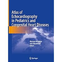 Atlas of Echocardiography in Pediatrics and Congenital Heart Diseases Atlas of Echocardiography in Pediatrics and Congenital Heart Diseases Hardcover Kindle Paperback