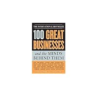 100 Great Businesses and the Minds Behind Them: Use Their Secrets to Boost Your Business and Investment Success 100 Great Businesses and the Minds Behind Them: Use Their Secrets to Boost Your Business and Investment Success Paperback MP3 CD