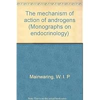 The Mechanism of Action of Androgens (Monographs on Theoretical and Applied Genetics) The Mechanism of Action of Androgens (Monographs on Theoretical and Applied Genetics) Hardcover Kindle Paperback
