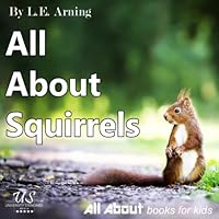 All About Squirrels: From All About Books For Kids (All About Kids Books) All About Squirrels: From All About Books For Kids (All About Kids Books) Paperback Kindle