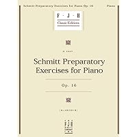 Schmitt Preparatory Exercises for Piano, Op. 16 (FJH Classic Editions) Schmitt Preparatory Exercises for Piano, Op. 16 (FJH Classic Editions) Paperback