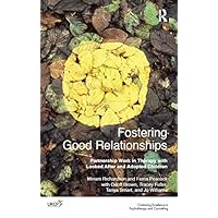 Fostering Good Relationships: Partnership Work in Therapy with Looked After and Adopted Children (The United Kingdom Council for Psychotherapy Series) Fostering Good Relationships: Partnership Work in Therapy with Looked After and Adopted Children (The United Kingdom Council for Psychotherapy Series) Kindle Hardcover Paperback