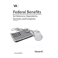 Federal Benefits for Veterans, Dependents, Survivors, and Caregivers: 2023 edition Federal Benefits for Veterans, Dependents, Survivors, and Caregivers: 2023 edition Paperback Kindle