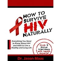 How to Survive HIV Naturally: Everything You Need to Know About HIV and AIDS to Live a Healthy and Long Life