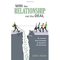 WIN the RELATIONSHIP, not the DEAL: Six Common Sense Strategies to Succeed in Life & Business WIN the RELATIONSHIP, not the DEAL: Six Common Sense Strategies to Succeed in Life & Business Paperback Audible Audiobook Kindle