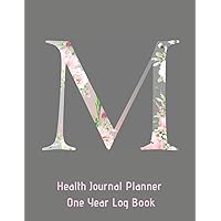 M Annual Health Journal Planner One Year Log Book Monogrammed Personalized Initial: Your Medical Documentation Notebook With Letter M Alphabet Floral (CQS.0438)