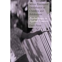 Severe Emotional Disturbance in Children and Adolescents: Psychotherapy in Applied Contexts Severe Emotional Disturbance in Children and Adolescents: Psychotherapy in Applied Contexts Kindle Hardcover Paperback