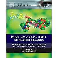 PAKs, RAC/CDC42 (p21)-activated Kinases: Towards the Cure of Cancer and Other PAK-dependent Diseases (Elsevier Insights)