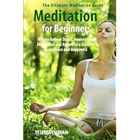 Meditation for Beginners: How to Relieve Stress, Anxiety and Depression and Return to a State of Inner Peace and Happiness Meditation for Beginners: How to Relieve Stress, Anxiety and Depression and Return to a State of Inner Peace and Happiness Paperback Kindle