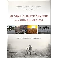 Global Climate Change and Human Health: From Science to Practice Global Climate Change and Human Health: From Science to Practice Kindle Paperback