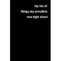 My list of things my president was right about: Funny Gag Journal Notebook For president,coworker,Friends and teachers.| valentine's day gift for Family love