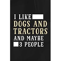 I like dogs and tractors and maybe 3 people Art Lined Notebook: dogs and tractors, 110 pages original sarcastic humor Journal, perfect appreciation ... desk, gift for employees, for boss,Event