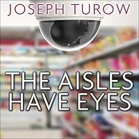 The Aisles Have Eyes Lib/E: How Retailers Track Your Shopping, Strip Your Privacy, and Define Your Power The Aisles Have Eyes Lib/E: How Retailers Track Your Shopping, Strip Your Privacy, and Define Your Power Paperback eTextbook Audible Audiobook Hardcover Audio CD
