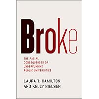 Broke: The Racial Consequences of Underfunding Public Universities Broke: The Racial Consequences of Underfunding Public Universities Paperback Kindle Hardcover