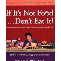 If It's Not Food, Don't Eat It!: The No-nonsense Guide to an Eating-for-health Lifestyle If It's Not Food, Don't Eat It!: The No-nonsense Guide to an Eating-for-health Lifestyle Paperback