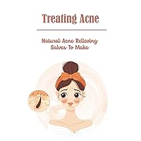 Treating Acne: Natural Acne Relieving Salves To Make