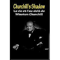 L'Ombre de Churchill: La vie et l'au-delà de Winston Churchill (French Edition)