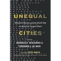 Unequal Cities: Structural Racism and the Death Gap in America's Largest Cities (Health Equity in America) Unequal Cities: Structural Racism and the Death Gap in America's Largest Cities (Health Equity in America) Hardcover Kindle