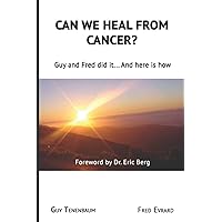 Can we heal from cancer: Guy & Fred did it… And here is how Can we heal from cancer: Guy & Fred did it… And here is how Paperback Kindle