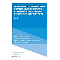 Development of International Entrepreneurship Based on Corporate Accounting and Reporting According to IFRS: Part B (Advanced Series in Management, V33, Part B)